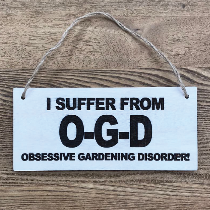 I suffer from O-C-D, Obsessive Gardening disorder Wooden Routered and Lazer Cut Sign