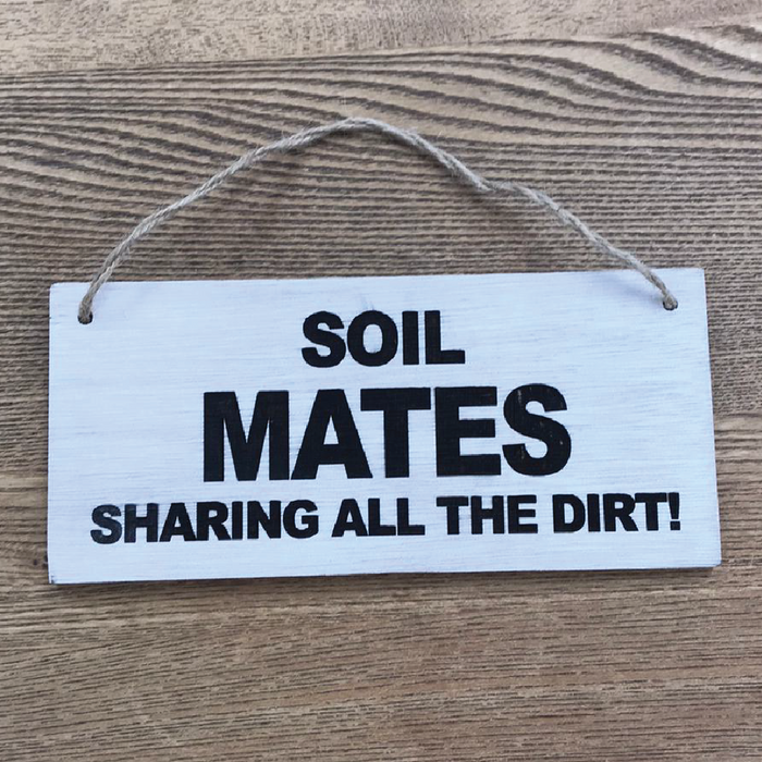 Soil Mates, Sharing all the dirt Wooden Routered and Lazer Cut Sign